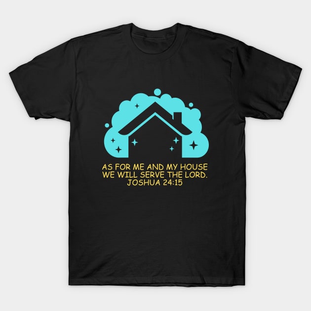 As For Me And My House We Will Serve The Lord | Bible Verse Joshua 24:15 T-Shirt by All Things Gospel